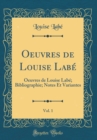 Image for Oeuvres de Louise Labe, Vol. 1: Oeuvres de Louise Labe; Bibliographie; Notes Et Variantes (Classic Reprint)
