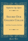 Image for Sigurd Our Golden Collie: And Other Comrades of the Road (Classic Reprint)