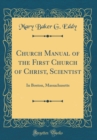 Image for Church Manual of the First Church of Christ, Scientist: In Boston, Massachusetts (Classic Reprint)