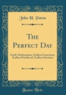 Image for The Perfect Day: Earth&#39;s Redemption, Endless Generation, Endless Priesthood, Endless Salvation (Classic Reprint)