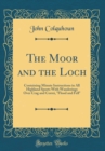 Image for The Moor and the Loch: Containing Minute Instructions in All Highland Sports With Wanderings Over Crag and Correi, &quot;Flood and Fell&quot; (Classic Reprint)