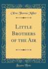 Image for Little Brothers of the Air (Classic Reprint)
