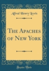 Image for The Apaches of New York (Classic Reprint)