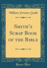 Image for Smiths Scrap Book of the Bible (Classic Reprint)