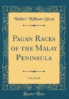 Image for Pagan Races of the Malay Peninsula, Vol. 2 of 2 (Classic Reprint)