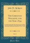 Image for The Christian Magazine, for the Year 1834, Vol. 3: Conducted Under the Supervision of the Associate Reformed Synod of New York (Classic Reprint)