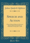 Image for Speech and Action: A Poem Delivered Before the Hermaean Society of Harvard University, on Wednesday Evening, July 11, 1849 (Classic Reprint)
