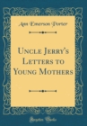 Image for Uncle Jerry&#39;s Letters to Young Mothers (Classic Reprint)