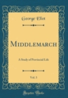 Image for Middlemarch, Vol. 3: A Study of Provincial Life (Classic Reprint)