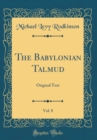 Image for The Babylonian Talmud, Vol. 8: Original Text (Classic Reprint)