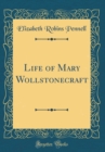 Image for Life of Mary Wollstonecraft (Classic Reprint)