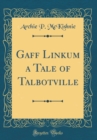 Image for Gaff Linkum a Tale of Talbotville (Classic Reprint)