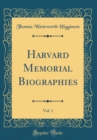 Image for Harvard Memorial Biographies, Vol. 1 (Classic Reprint)