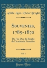 Image for Souvenirs, 1785-1870, Vol. 1: Du Feu Duc de Broglie de l&#39;Academie Francaise (Classic Reprint)