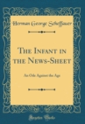 Image for The Infant in the News-Sheet: An Ode Against the Age (Classic Reprint)