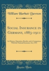 Image for Social Insurance in Germany, 1883-1911: Its History, Operation, Results, and a Comparison With the National Insurance Act, 1911 (Classic Reprint)