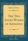 Image for The Two Angry Women of Abingdon (Classic Reprint)