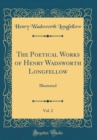 Image for The Poetical Works of Henry Wadsworth Longfellow, Vol. 2: Illustrated (Classic Reprint)