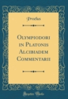 Image for Olympiodori in Platonis Alcibiadem Commentarii (Classic Reprint)