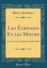 Image for Les Ecrivains Et les M?urs: Notes, Essais Et Figurines (1900-1902) (Classic Reprint)