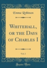 Image for Whitehall, or the Days of Charles I, Vol. 2 (Classic Reprint)
