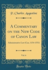 Image for A Commentary on the New Code of Canon Law, Vol. 6: Administrative Law (Can. 1154-1551) (Classic Reprint)