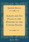 Image for Albany and Its Place in the History of the United States (Classic Reprint)