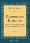Image for Kashmir and Kashghar: A Narrative of the Journey of the Embassy to Kashghar in 1873-74 (Classic Reprint)