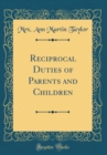 Image for Reciprocal Duties of Parents and Children (Classic Reprint)