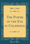 Image for The Power of the Eye in Coleridge (Classic Reprint)