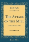 Image for The Attack on the Mill: An Other Sketches of War (Classic Reprint)
