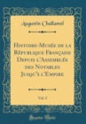 Image for Histoire-Musee de la Republique Francaise Depuis l&#39;Assemblee des Notables Jusqu&#39;a l&#39;Empire, Vol. 2 (Classic Reprint)