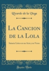 Image for La Cancion de la Lola: Sainete Lirico en un Acto y en Verso (Classic Reprint)