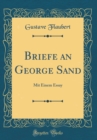 Image for Briefe an George Sand: Mit Einem Essay (Classic Reprint)