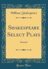 Image for Shakespeare Select Plays: Macbeth (Classic Reprint)