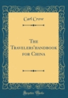 Image for The Travelers&#39;handbook for China (Classic Reprint)
