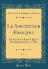 Image for Le Spectateur Francois, Vol. 2: Ou Recueil de Tout ce Qui A Paru Imprime Sous ce Titre (Classic Reprint)