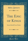 Image for The Epic of Kings: Stories Retold From Firdusi (Classic Reprint)