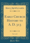 Image for Early Church History to A. D. 313, Vol. 1 of 2 (Classic Reprint)