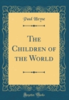 Image for The Children of the World (Classic Reprint)
