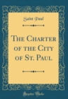 Image for The Charter of the City of St. Paul (Classic Reprint)