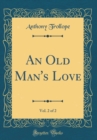 Image for An Old Man&#39;s Love, Vol. 2 of 2 (Classic Reprint)