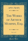 Image for The Works of Arthur Murphy, Esq., Vol. 1 of 7 (Classic Reprint)