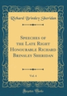 Image for Speeches of the Late Right Honourable Richard Brinsley Sheridan, Vol. 4 (Classic Reprint)