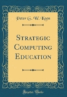 Image for Strategic Computing Education (Classic Reprint)