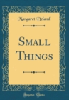 Image for Small Things (Classic Reprint)