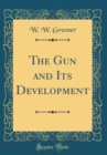 Image for The Gun and Its Development (Classic Reprint)