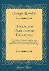 Image for Hellas and Unredeemed Hellenism: The Policy of Victory in the East Issue and Its Results; Smyrna, a Greek City; Hellenism in Asia Minor in the Middle Ages (Classic Reprint)