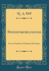 Image for Swedenborgianism: Or an Assault on Christian Doctrines (Classic Reprint)