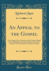 Image for An Appeal to the Gospel: Or an Inquiry Into the Justice of the Charge, Alleged by the Methodists and Other Objectors, That the Gospel Is Not Preached by the National Clergy (Classic Reprint)